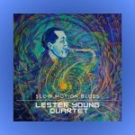 Lester Young Quartet – Slow Motion Blues