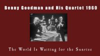 Benny Goodman and His Quartet – The World Is Waiting for the Sunrise
