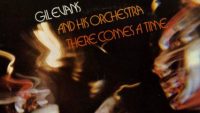 Gil Evans And His Orchestra — There Comes A Time (Full Album)