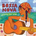 Putumayo Presents – Bossa Nova Around The World