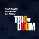 John McLaughlin/Jaco Pastorius/Tony Williams – Trio Of Doom