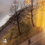 Kenny Wheeler / John Taylor ‎– On The Way To Two (Full Album)