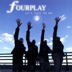 Fourplay – Let’s Touch the Sky