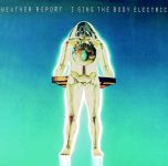 Weather Report – I Sing the Body Electric