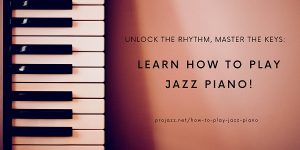 Unlock the Rhythm, Master the Keys: Learn How to Play Jazz Piano!