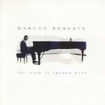Marcus Roberts – The Truth Is Spoken Here