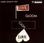 Herbie Nichols Trio – Love, Gloom, Cash, Love (Album)
