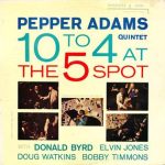 Pepper Adams Quintet – 10 to 4 at the 5 Spot
