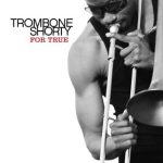 Trombone Shorty – For True