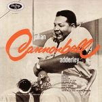 Cannonball Adderley – Julian “Cannonball” Adderley