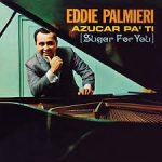 Eddie Palmieri – Azucar Pa’ Ti (Sugar for You)