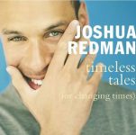 Joshua Redman – Timeless Tales (For Changing Times)