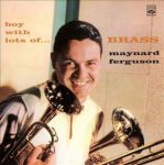 Maynard Ferguson – Boy with Lots of Brass Maynard Ferguson – Boy with Lots of Brass