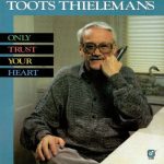 Toots Thielemans – Only Trust Your Heart