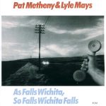 Pat Metheny & Lyle Mays – As Falls Wichita, So Falls Wichita Falls
