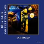 Béla Fleck and the Flecktones – Outbound