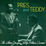 The Lester Young and Teddy Wilson Quartet – Pres and Teddy