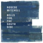 Roscoe Mitchell – Bells for the South Side (Album)