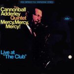 The Cannonball Adderley Quintet – Mercy, Mercy, Mercy! Live at “The Club” The Cannonball Adderley Quintet – Mercy, Mercy, Mercy! Live at “The Club”